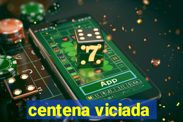 centena viciada